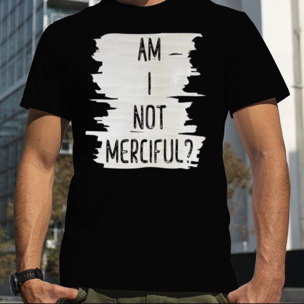 Am I Not Merciful Illuminae shirt