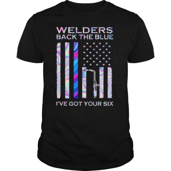 American Flag Welders Back The Blue I’ve Got Your Six shirt