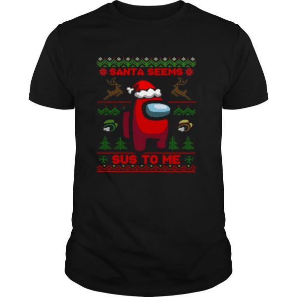 Among Us Santa Seems Sus To Me Ugly Christmas shirt