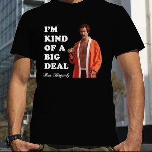 Anchorman Ron Bergundy Big Deal shirt