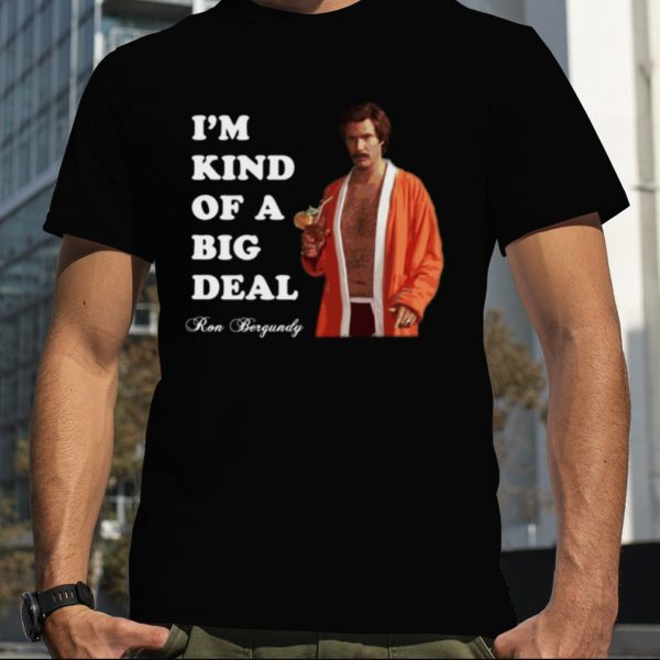 Anchorman Ron Bergundy Big Deal shirt