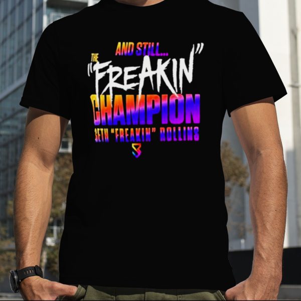 And Still The Freakin Champion Seth Freakin Rollins Shirt