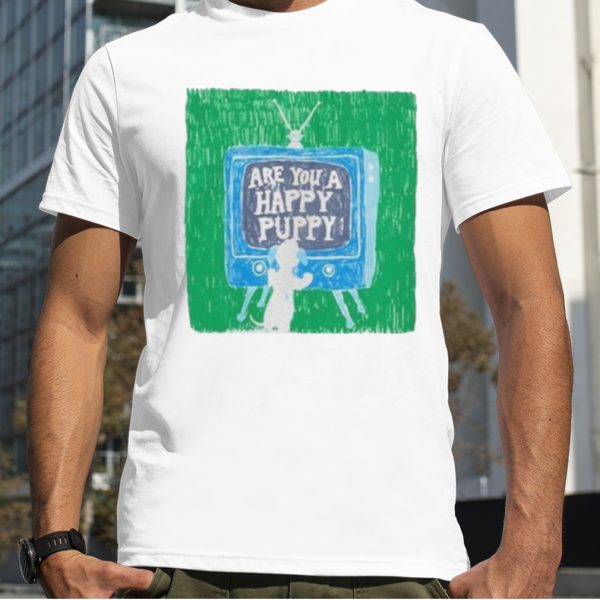 Are You A Happy Puppy Shirt