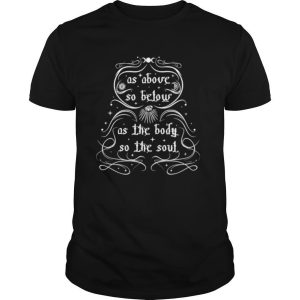 As Above So Belowas The Body As The Soul Moon Sun Eye shirt