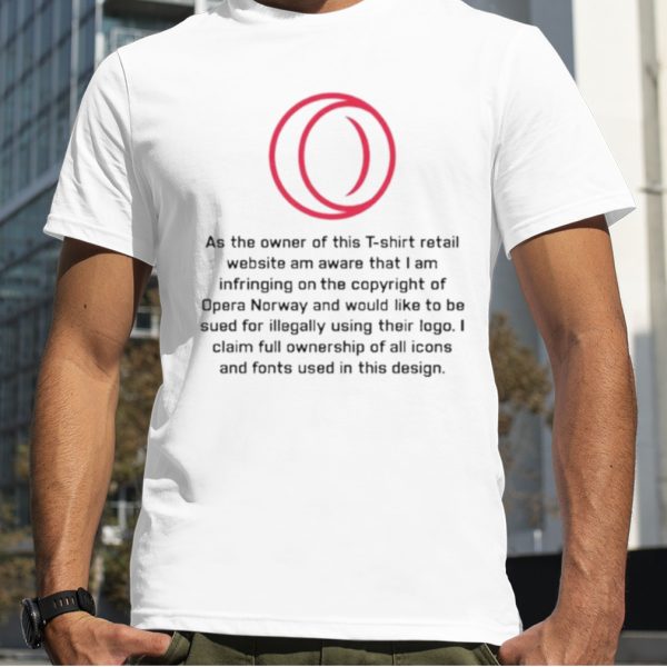 As The Owner Of This T Shirt Retail Website Am Aware That I Am Infringing On The Copyright Of Opera Norway Shirt