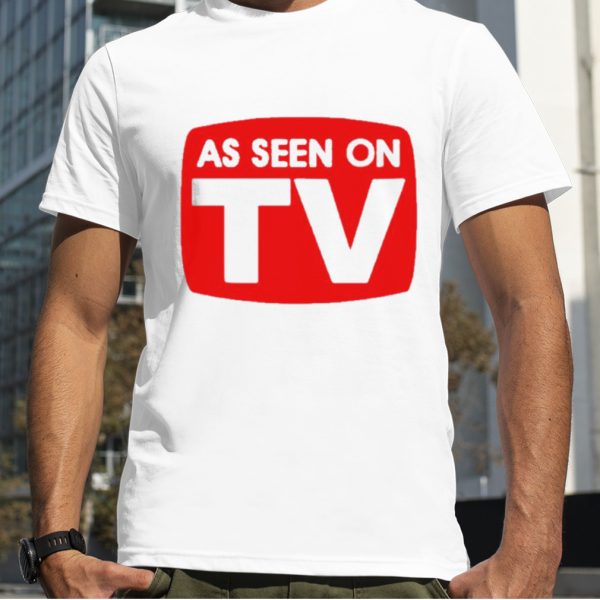 As seen on TV shirt