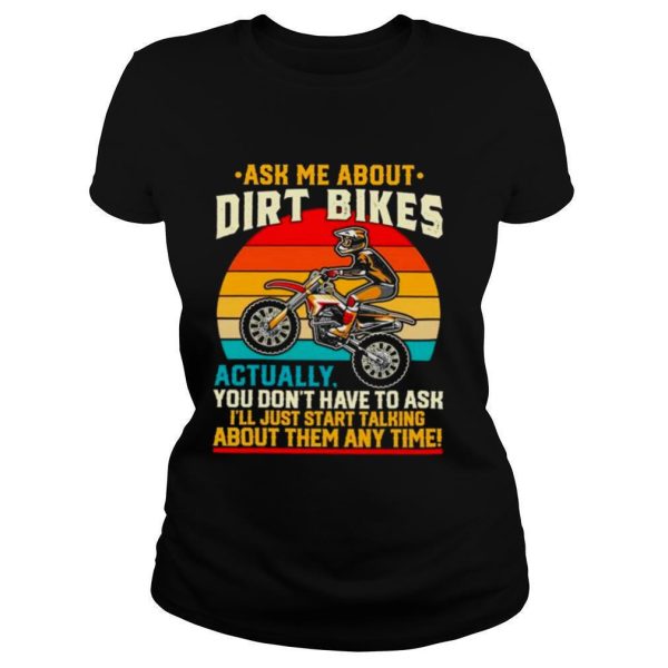 Ask Me About Dirt Bikes Actually You Dont Have To Ask Vintage shirt