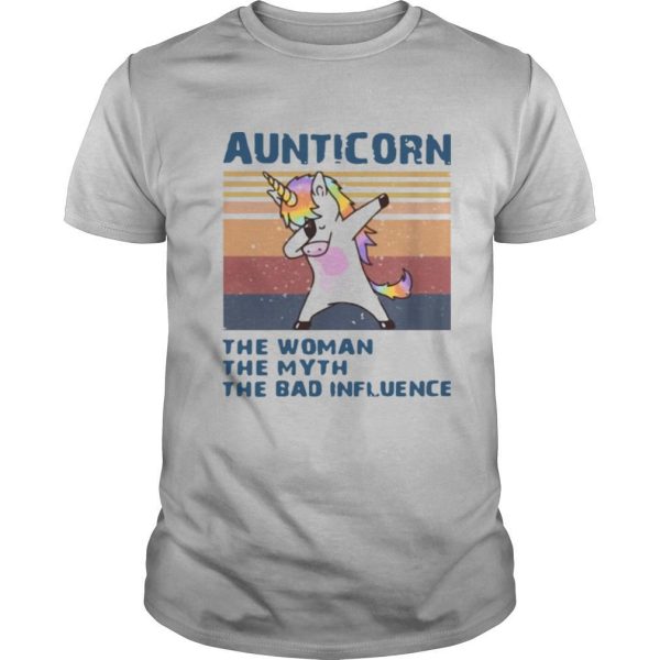 Aunticorn The Woman The Myth The Bad Influence shirt