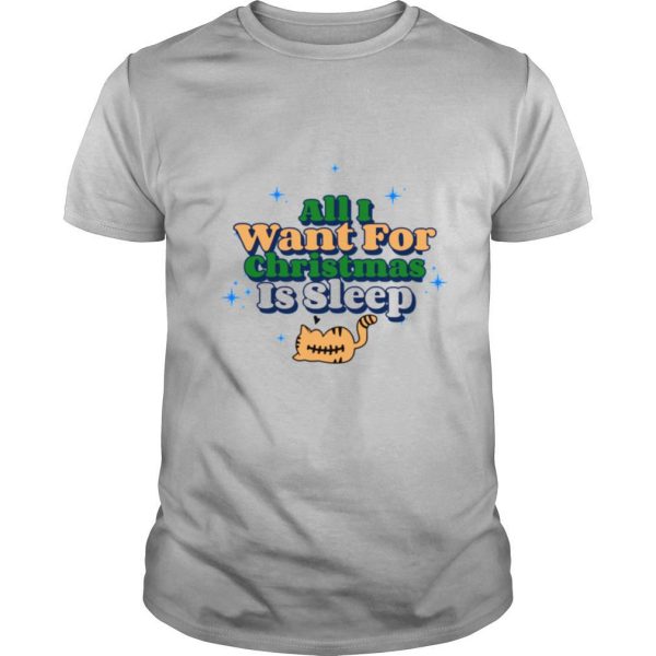 Awesome All I Want For Christmas Is Sleep shirt