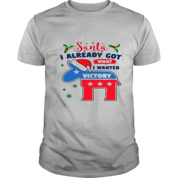 Awesome Joe Biden Santa I Already Got What I Wanted Victory Christmas shirt