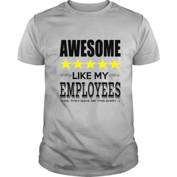 Awesome Like My Employees shirt