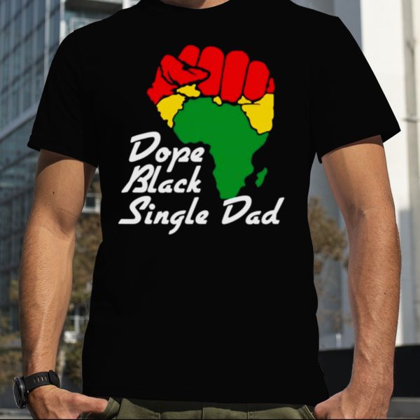 BLM Dope Black Single Dad Black History Month T Shirt