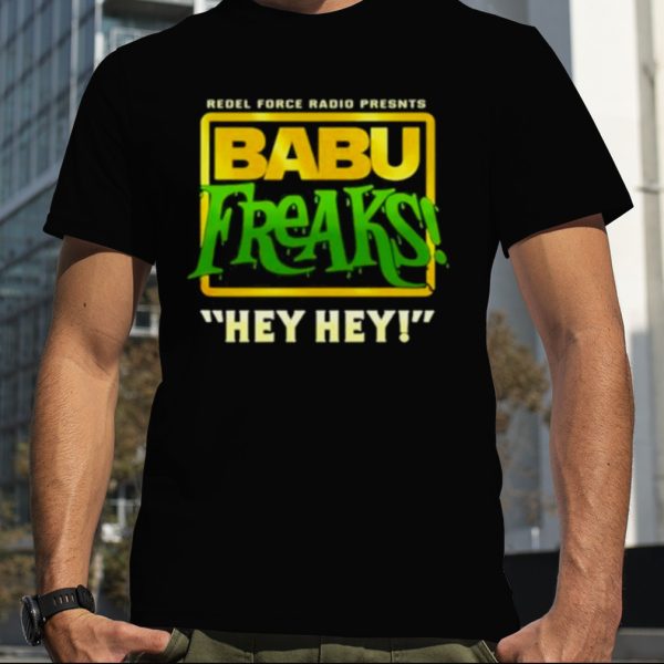 Babu Freaks Hey Hey Shirt