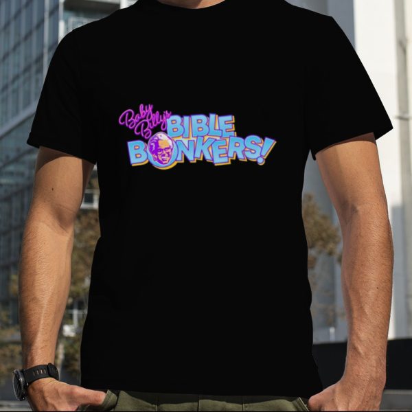 Baby Billy’s Bible Bonkers shirt