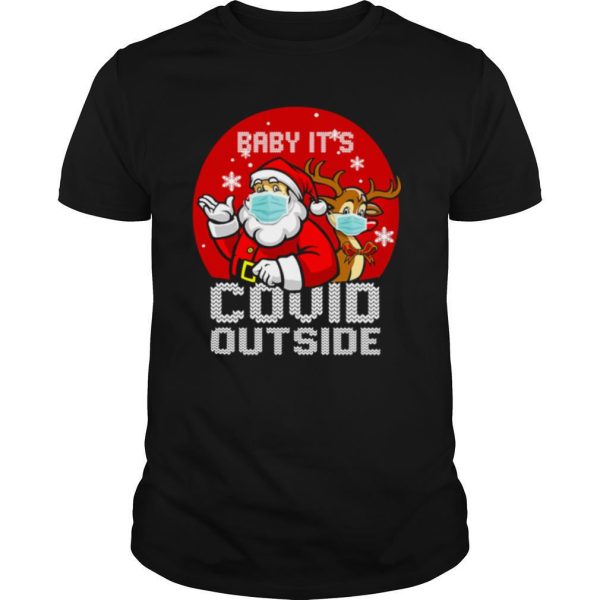 Baby It’s Covid Outside Santa Reindeer Ugly Christmas shirt