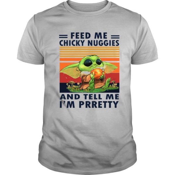 Baby Yoda Feed Me Chicky Nuggies And Tell Me Im Pretty 2021 Vintage shirt