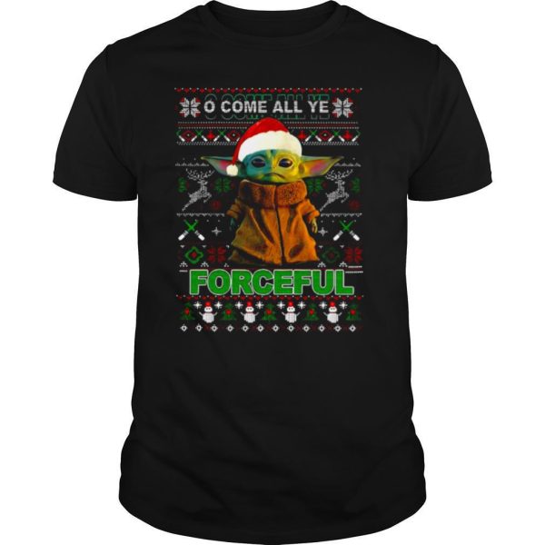 Baby Yoda O Come All Ye Forceful Ugly Merry Christmas shirt