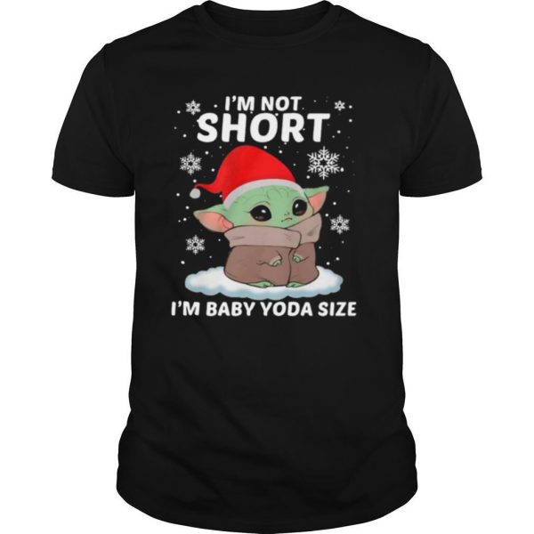 Baby Yoda Santa Im Not Short Im Baby Yoda Size Merry Christmas shirt