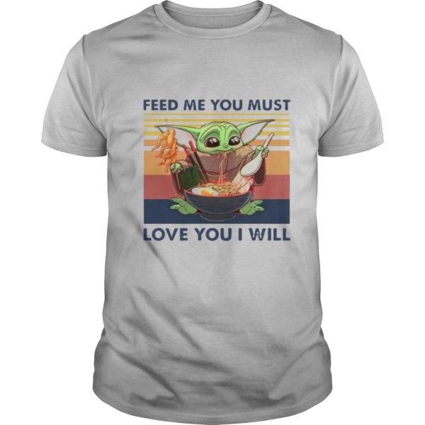 Baby Yoda feed me you must love you I will vintage shirt