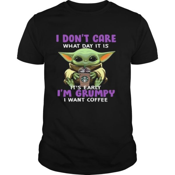 Baby yoda i don’t care what day it is it’s early i’m grumpy i want starbucks coffee shirt