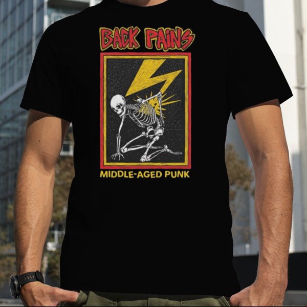 Back Pains Middle Aged Punk T Shirt