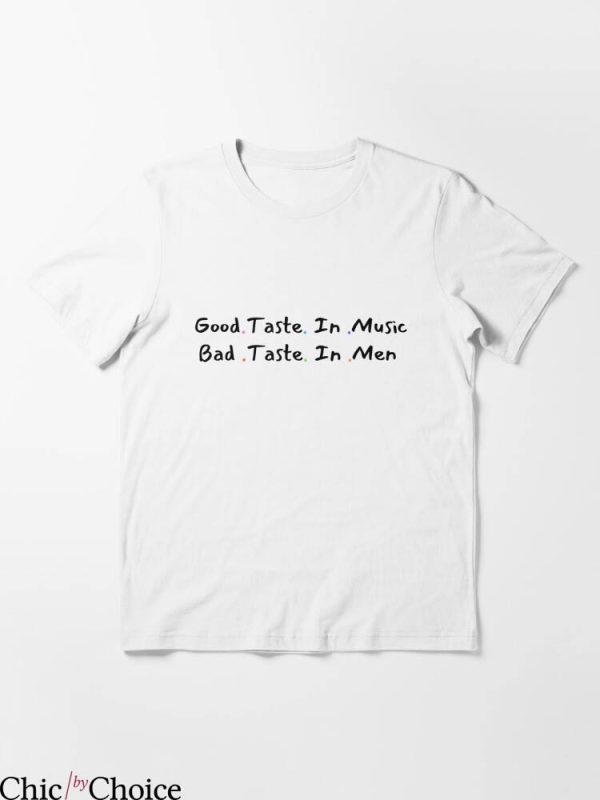 Bad Taste T-Shirt Good Taste In Music Bad Taste In Men