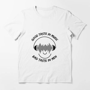 Bad Taste T-Shirt Good Taste In Music Bad Taste In Men Art