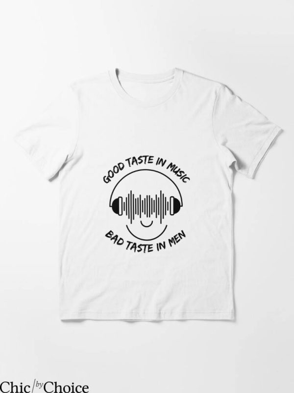 Bad Taste T-Shirt Good Taste In Music Bad Taste In Men Art