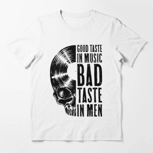 Bad Taste T-Shirt Good Taste In Music Bad Taste In Men Skull