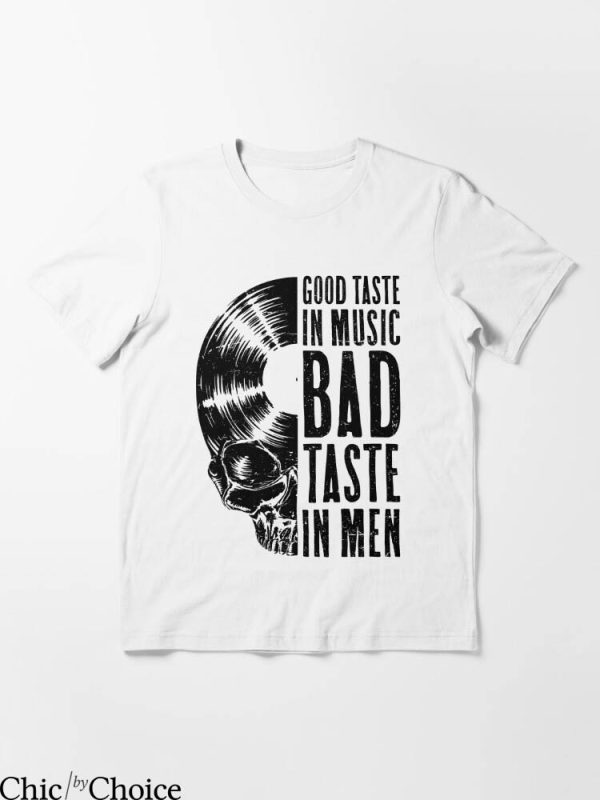 Bad Taste T-Shirt Good Taste In Music Bad Taste In Men Skull