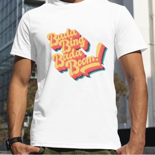 Bada Bing Bada Boom Vintage Design shirt