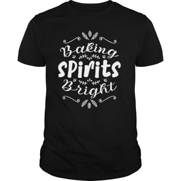 Baking Spirits Bright Christmas For Family shirt