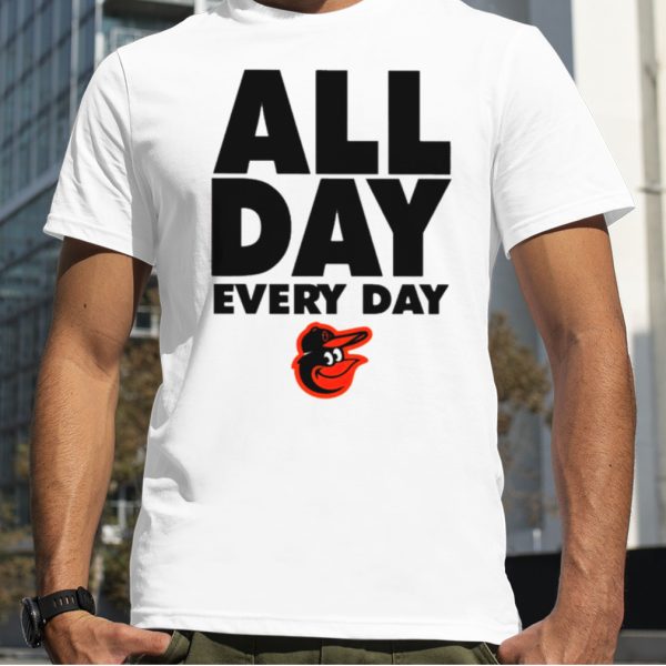 Baltimore Orioles all day every day shirt