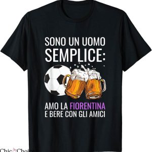 Banned Fiorentina T-Shirt I Am A Simple Man I Love Gift