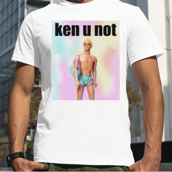 Barbie Ken you not shirt