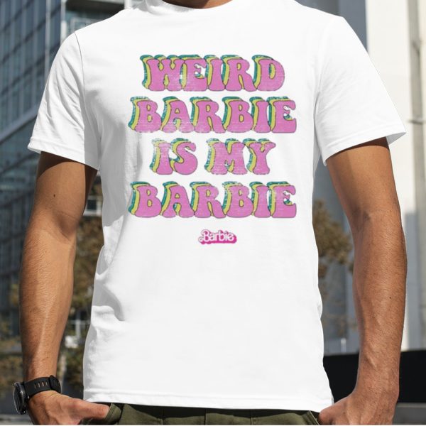 Barbie The Movie Weird Barbie Is My Barbie shirt