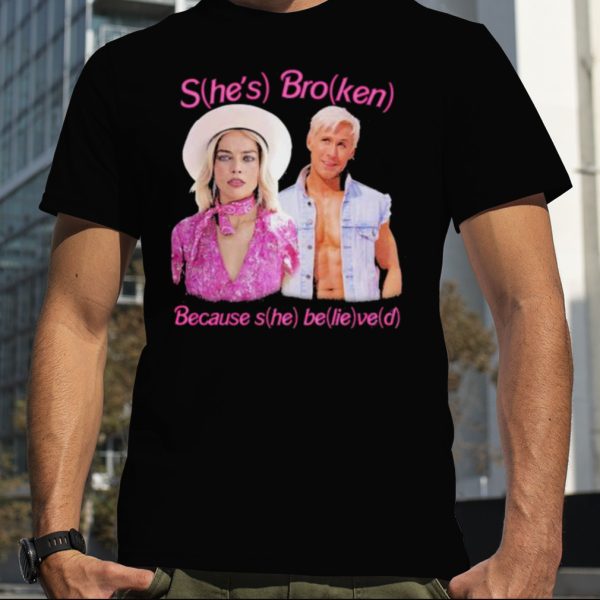 Barbie she’s broken because she believed meme shirt