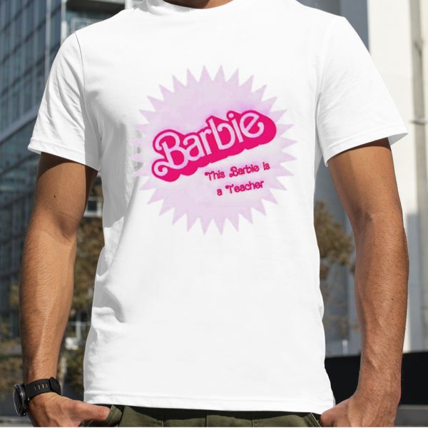 Barbie this Barbie is a teacher shirt