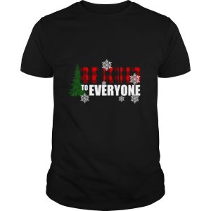 Be Kind To Everyone Christmas shirt