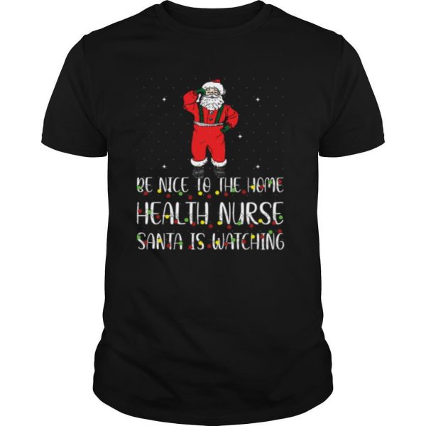 Be Nice To The Nurse Santa Is Watching Christmas Be Nice To The Nurse Santa Is Watching shirt