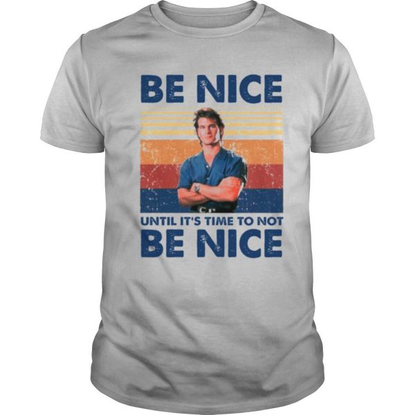 Be Nice Until Its Time To Not Be Nice shirt