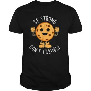 Be Strong Dont Crumble Christmas shirt