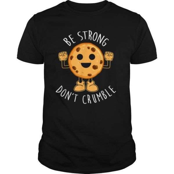 Be Strong Dont Crumble Christmas shirt