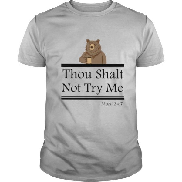 Bear thou shalt not try me mood 247 shirt