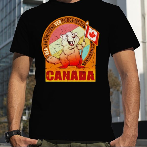 Beavers will never forget you Canadians Canada shirt