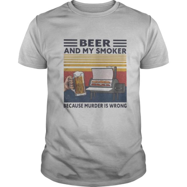 Beer and my smoker because murder is wrong vintage retro shirt