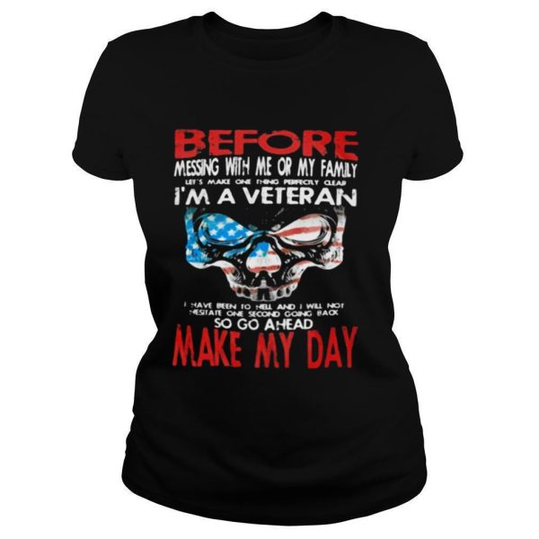 Before Messing With Me Or My Family I’m A Veteran Make My Day Skull American Flag shirt