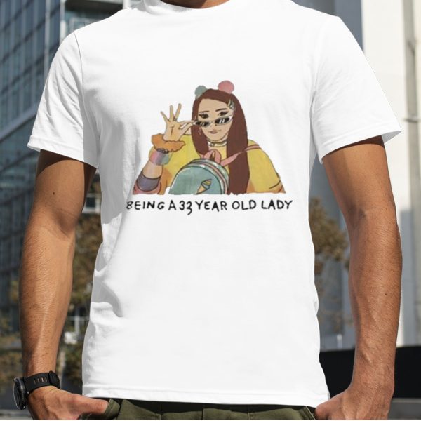 Being A 33 Year Old Lady Shirt