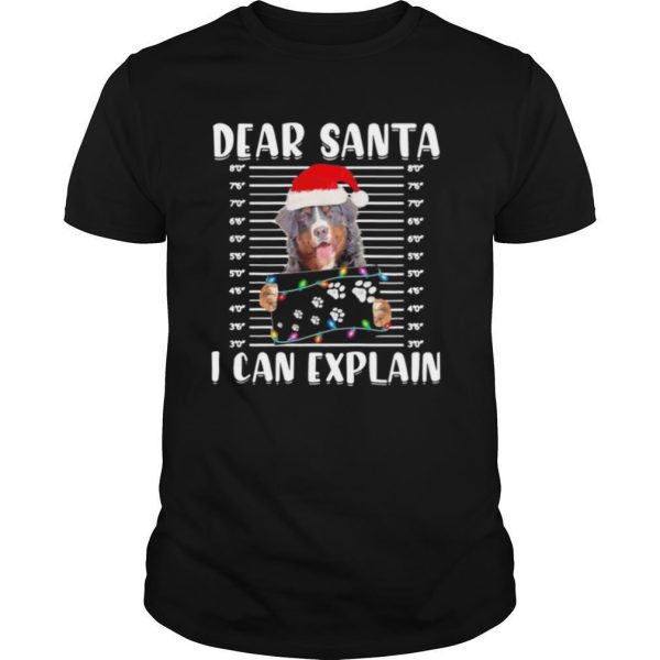 Bernese Mountain Dear Santa I Can Explain Christmas Sweater shirt