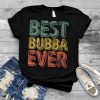 Best Bubba Ever Shirt Funny Christmas Gift Father’s Day T Shirt
